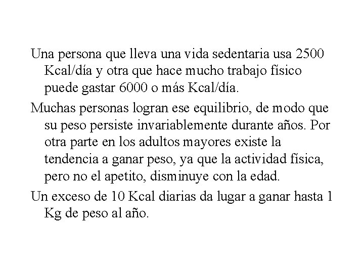 Una persona que lleva una vida sedentaria usa 2500 Kcal/día y otra que hace