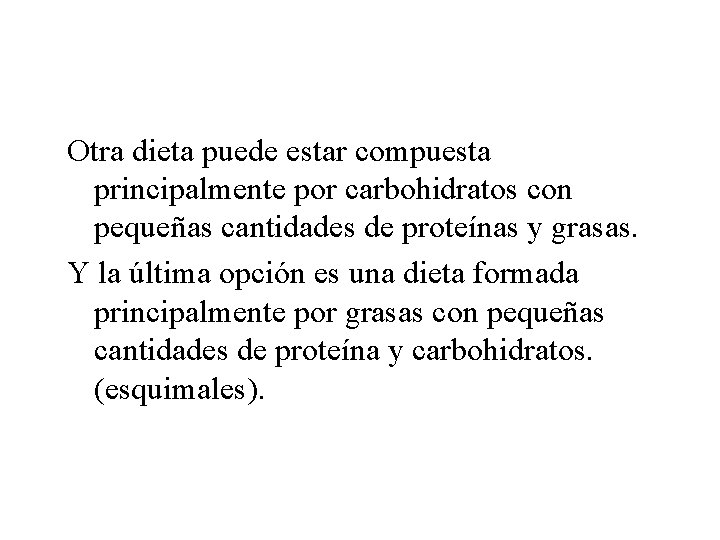 Otra dieta puede estar compuesta principalmente por carbohidratos con pequeñas cantidades de proteínas y