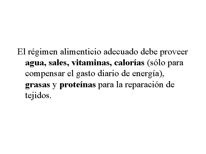 El régimen alimenticio adecuado debe proveer agua, sales, vitaminas, calorías (sólo para compensar el