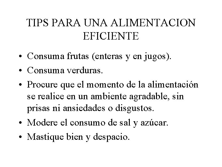 TIPS PARA UNA ALIMENTACION EFICIENTE • Consuma frutas (enteras y en jugos). • Consuma