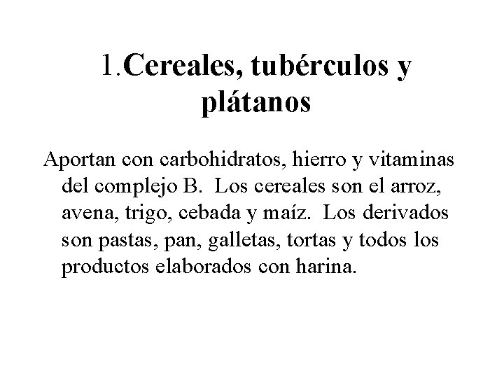 1. Cereales, tubérculos y plátanos Aportan con carbohidratos, hierro y vitaminas del complejo B.