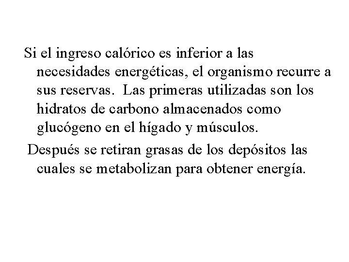 Si el ingreso calórico es inferior a las necesidades energéticas, el organismo recurre a