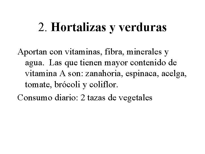 2. Hortalizas y verduras Aportan con vitaminas, fibra, minerales y agua. Las que tienen