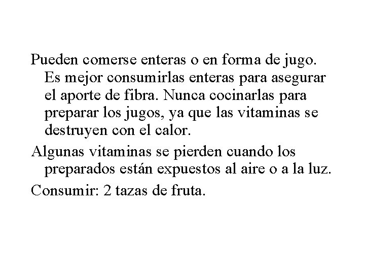 Pueden comerse enteras o en forma de jugo. Es mejor consumirlas enteras para asegurar