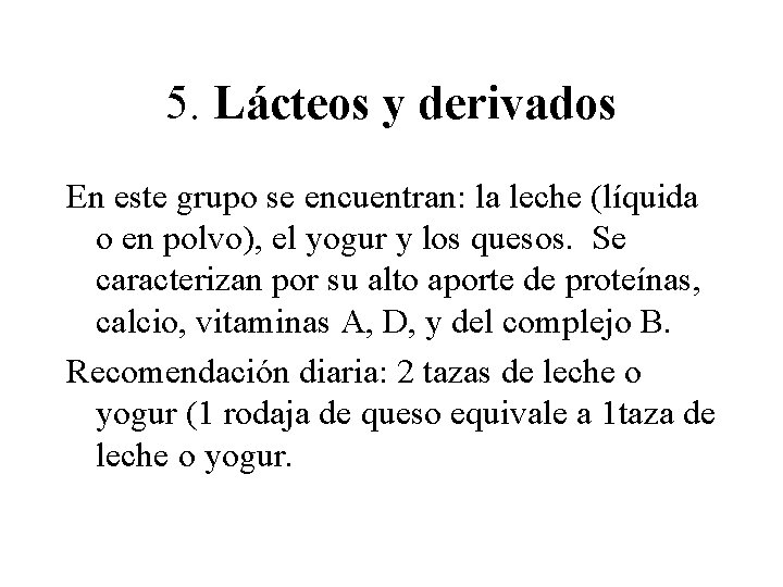 5. Lácteos y derivados En este grupo se encuentran: la leche (líquida o en