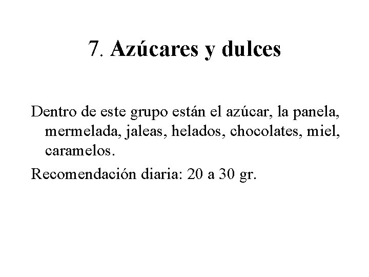 7. Azúcares y dulces Dentro de este grupo están el azúcar, la panela, mermelada,