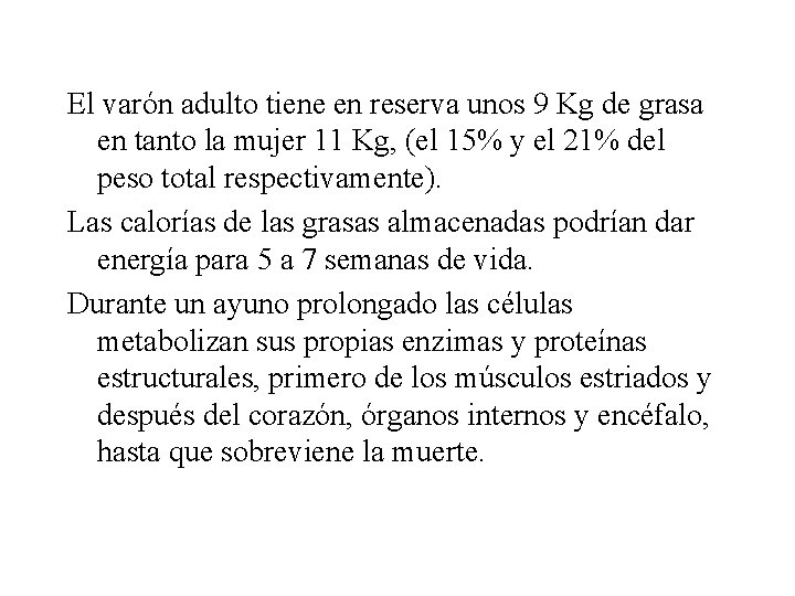 El varón adulto tiene en reserva unos 9 Kg de grasa en tanto la