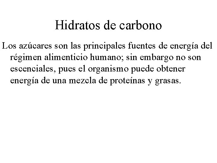 Hidratos de carbono Los azúcares son las principales fuentes de energía del régimen alimenticio