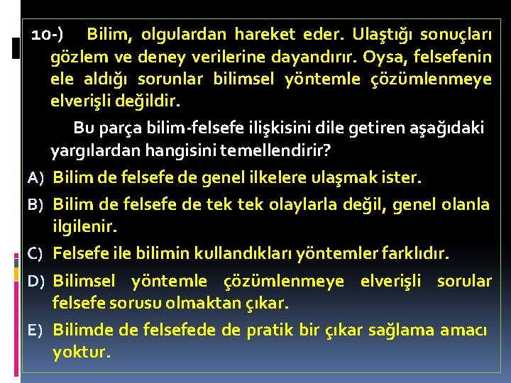 10 -) Bilim, olgulardan hareket eder. Ulaştığı sonuçları gözlem ve deney verilerine dayandırır. Oysa,