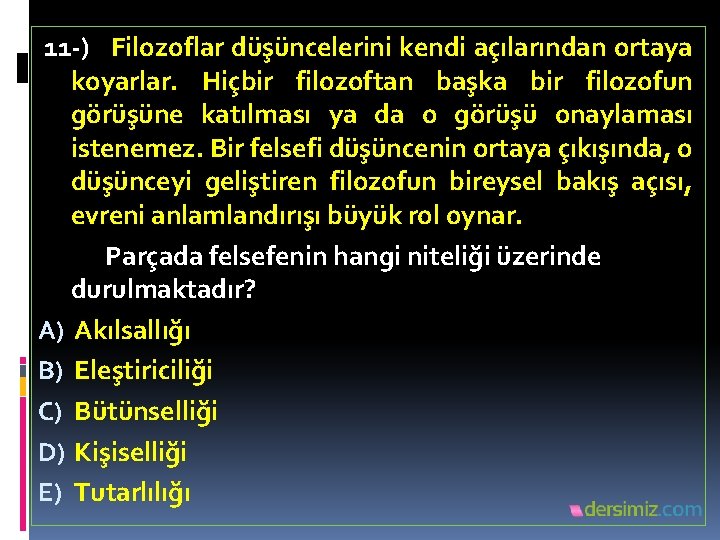 11 -) Filozoflar düşüncelerini kendi açılarından ortaya koyarlar. Hiçbir filozoftan başka bir filozofun görüşüne