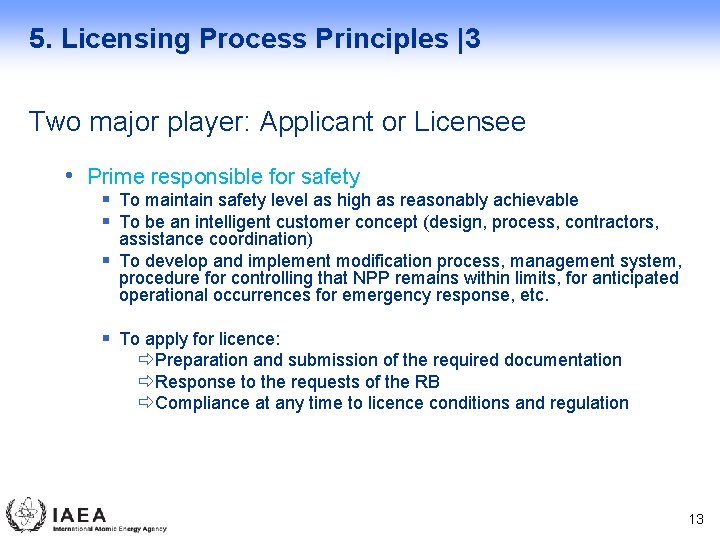 5. Licensing Process Principles |3 Two major player: Applicant or Licensee • Prime responsible