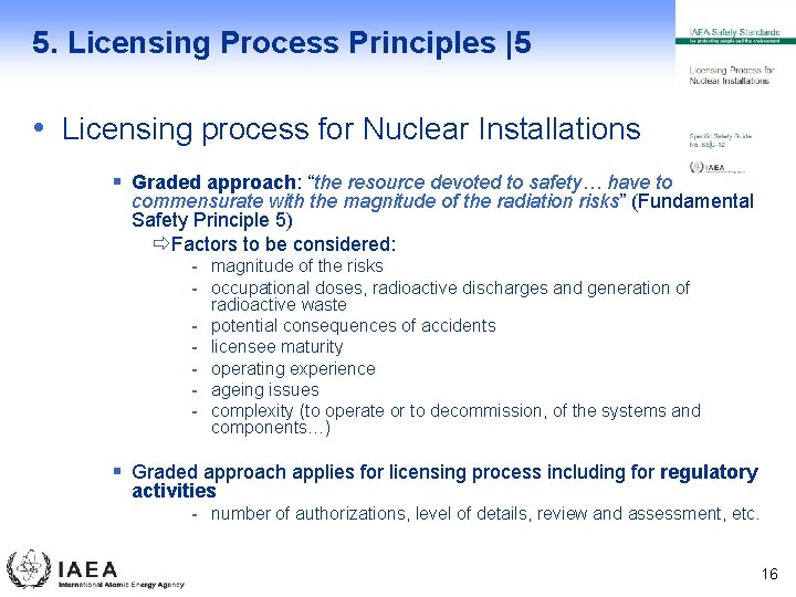 5. Licensing Process Principles |5 • Licensing process for Nuclear Installations § Graded approach: