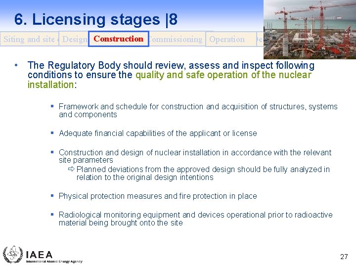 6. Licensing stages |8 Design Construction Commissioning Operation Decommissioning Siting and site evaluation •