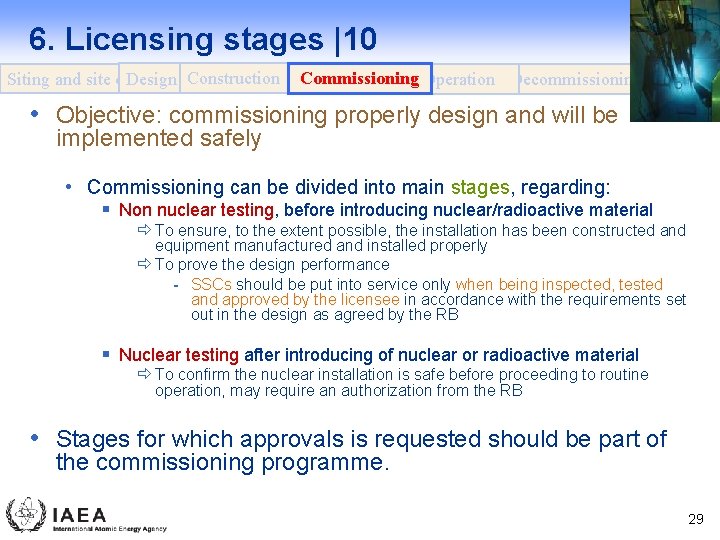 6. Licensing stages |10 Design Construction Siting and site evaluation Commissioning Operation Decommissioning •
