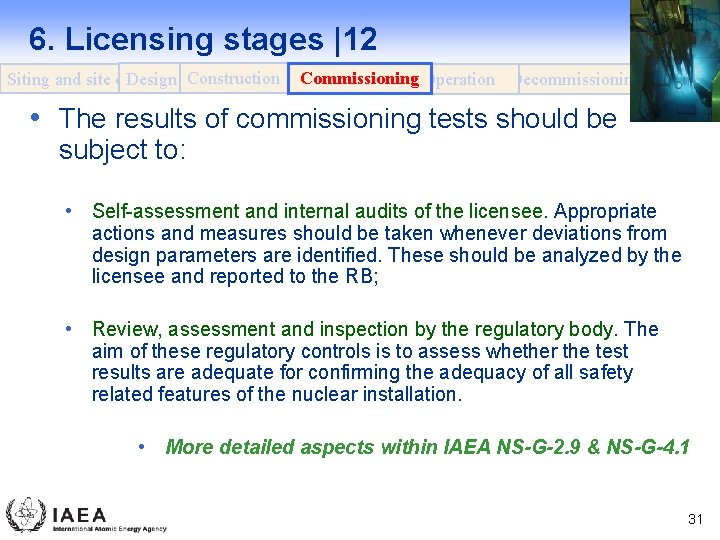 6. Licensing stages |12 Design Construction Siting and site evaluation Commissioning Operation Decommissioning •
