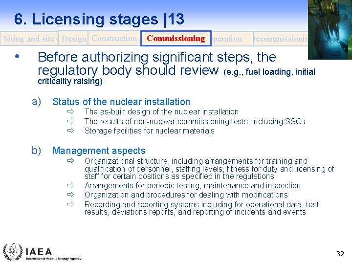 6. Licensing stages |13 Design Construction Siting and site evaluation • Commissioning Operation Decommissioning