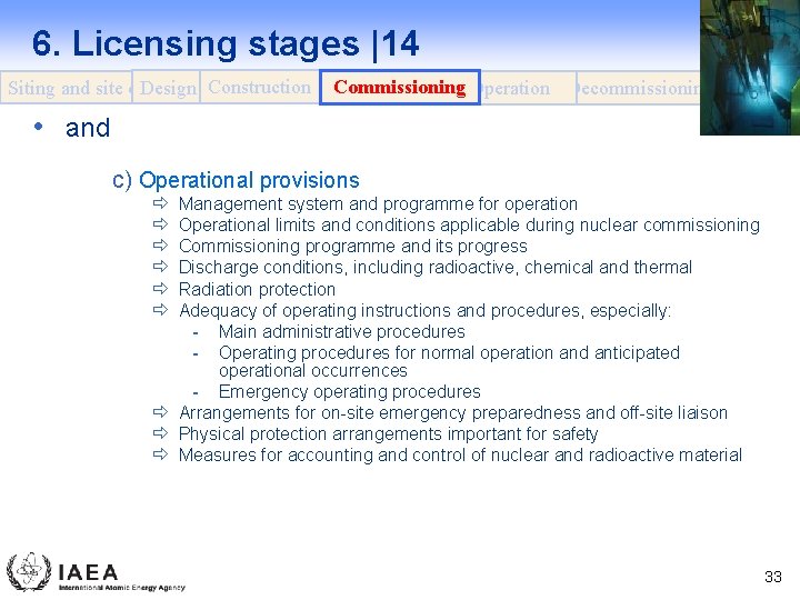 6. Licensing stages |14 Design Construction Siting and site evaluation Commissioning Operation Decommissioning •
