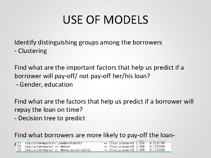 USE OF MODELS Identify distinguishing groups among the borrowers - Clustering Find what are