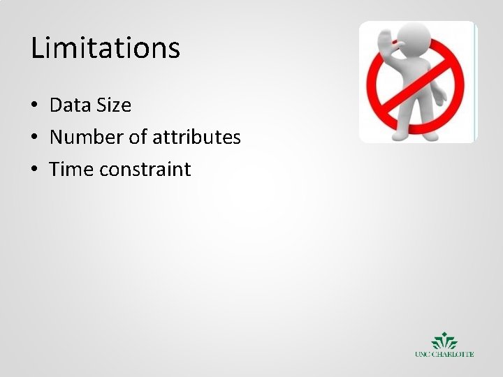 Limitations • Data Size • Number of attributes • Time constraint 