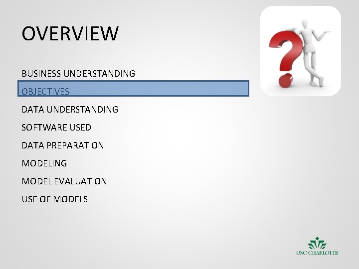 OVERVIEW BUSINESS UNDERSTANDING OBJECTIVES DATA UNDERSTANDING SOFTWARE USED DATA PREPARATION MODELING MODEL EVALUATION USE