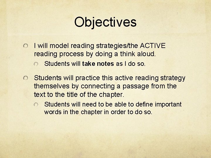 Objectives I will model reading strategies/the ACTIVE reading process by doing a think aloud.