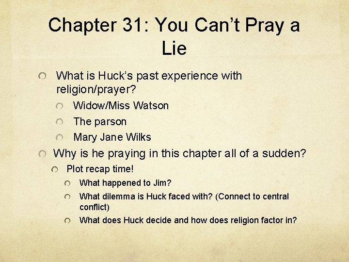 Chapter 31: You Can’t Pray a Lie What is Huck’s past experience with religion/prayer?