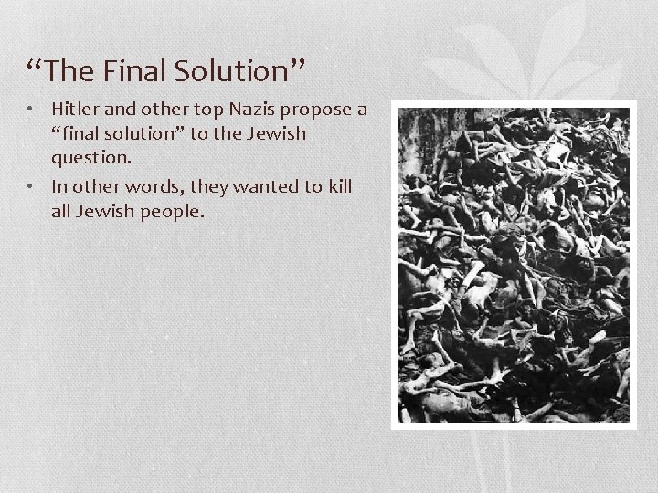 “The Final Solution” • Hitler and other top Nazis propose a “final solution” to