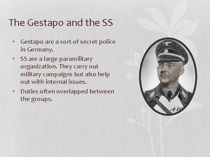 The Gestapo and the SS • Gestapo are a sort of secret police in