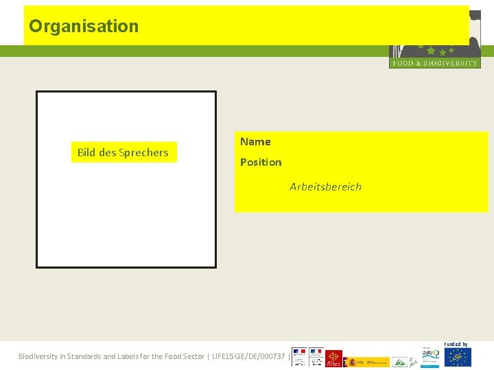 Organisation Bild des Sprechers Name Position Arbeitsbereich Funded by Biodiversity in Standards and Labels