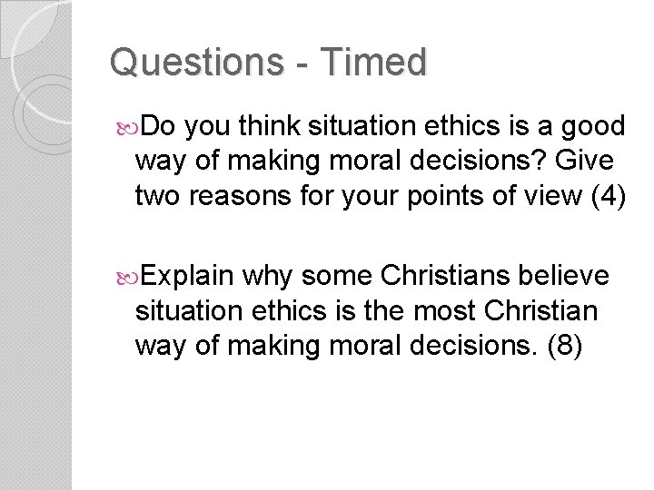 Questions - Timed Do you think situation ethics is a good way of making