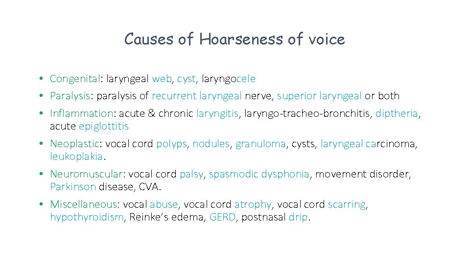 Causes of Hoarseness of voice • Congenital: laryngeal web, cyst, laryngocele • Paralysis: paralysis