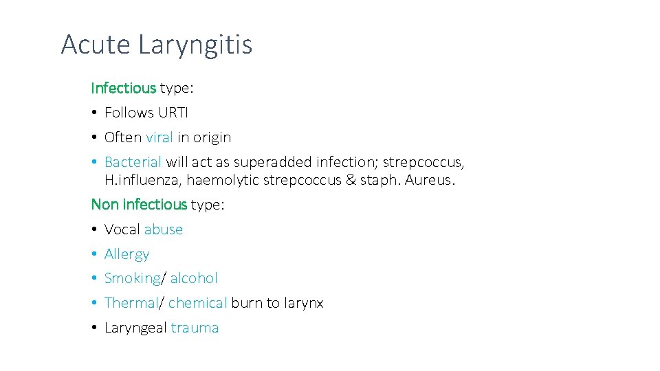 Acute Laryngitis Infectious type: • Follows URTI • Often viral in origin • Bacterial