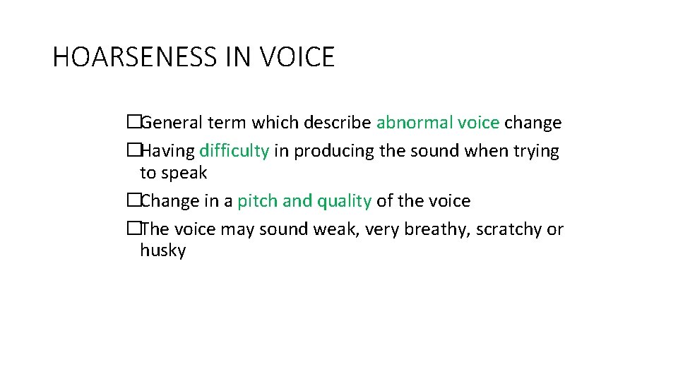 HOARSENESS IN VOICE �General term which describe abnormal voice change �Having difficulty in producing