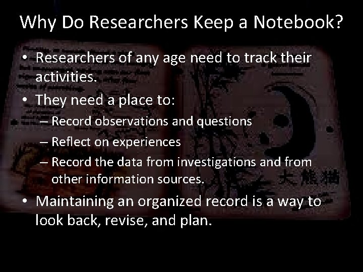 Why Do Researchers Keep a Notebook? • Researchers of any age need to track