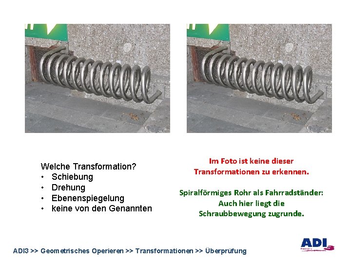 Welche Transformation? • Schiebung • Drehung • Ebenenspiegelung • keine von den Genannten Im