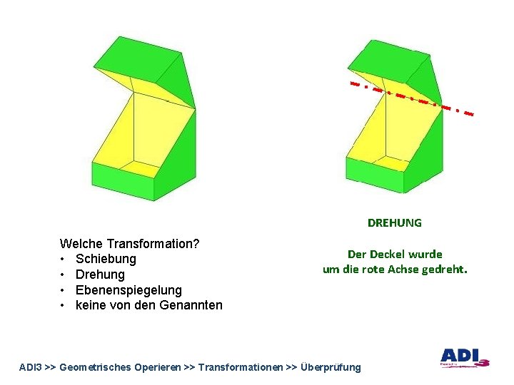 DREHUNG Welche Transformation? • Schiebung • Drehung • Ebenenspiegelung • keine von den Genannten