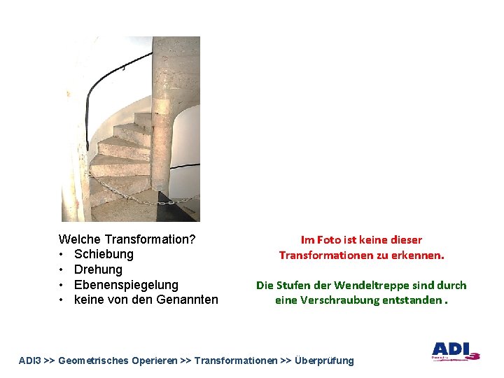 Welche Transformation? • Schiebung • Drehung • Ebenenspiegelung • keine von den Genannten Im