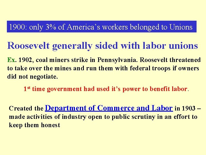 1900: only 3% of America’s workers belonged to Unions Roosevelt generally sided with labor