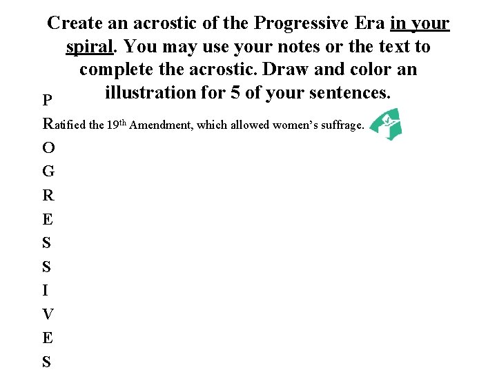 Create an acrostic of the Progressive Era in your spiral. You may use your