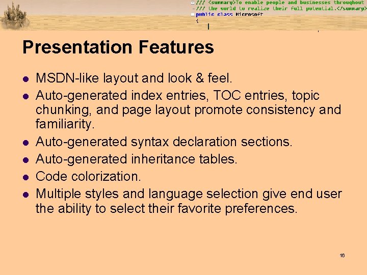 Presentation Features l l l MSDN-like layout and look & feel. Auto-generated index entries,