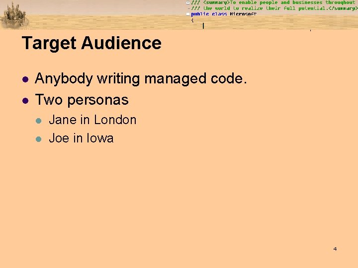 Target Audience l l Anybody writing managed code. Two personas l l Jane in