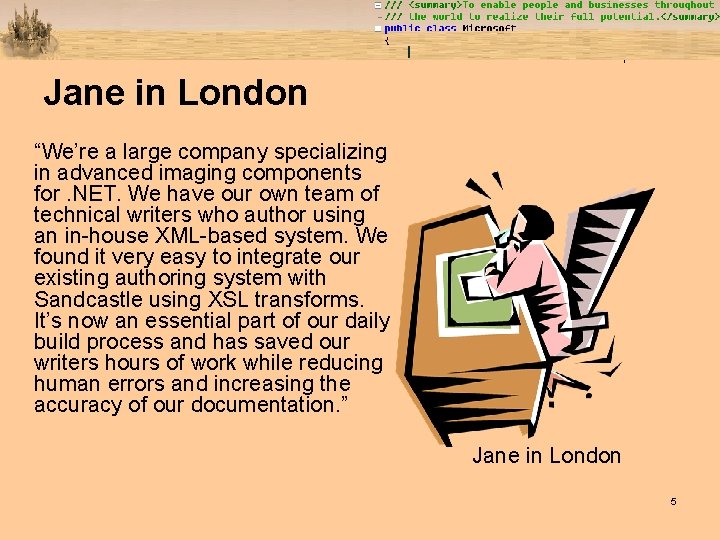 Jane in London “We’re a large company specializing in advanced imaging components for. NET.
