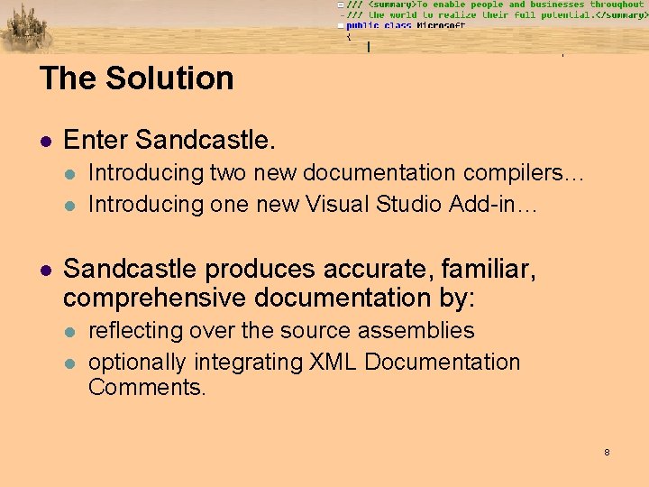 The Solution l Enter Sandcastle. l l l Introducing two new documentation compilers… Introducing