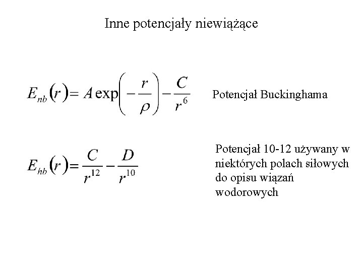 Inne potencjały niewiążące Potencjał Buckinghama Potencjał 10 -12 używany w niektórych polach siłowych do