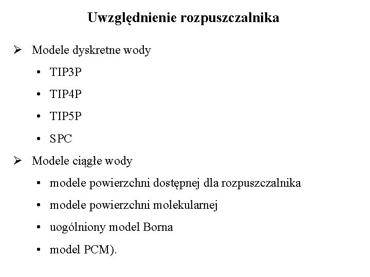 Uwzględnienie rozpuszczalnika Ø Modele dyskretne wody • TIP 3 P • TIP 4 P