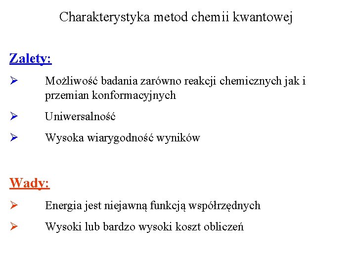 Charakterystyka metod chemii kwantowej Zalety: Ø Możliwość badania zarówno reakcji chemicznych jak i przemian