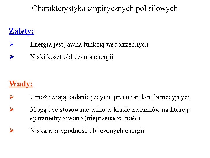 Charakterystyka empirycznych pól siłowych Zalety: Ø Energia jest jawną funkcją współrzędnych Ø Niski koszt