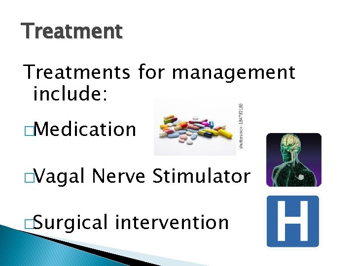 Treatments for management include: �Medication �Vagal Nerve Stimulator �Surgical intervention 