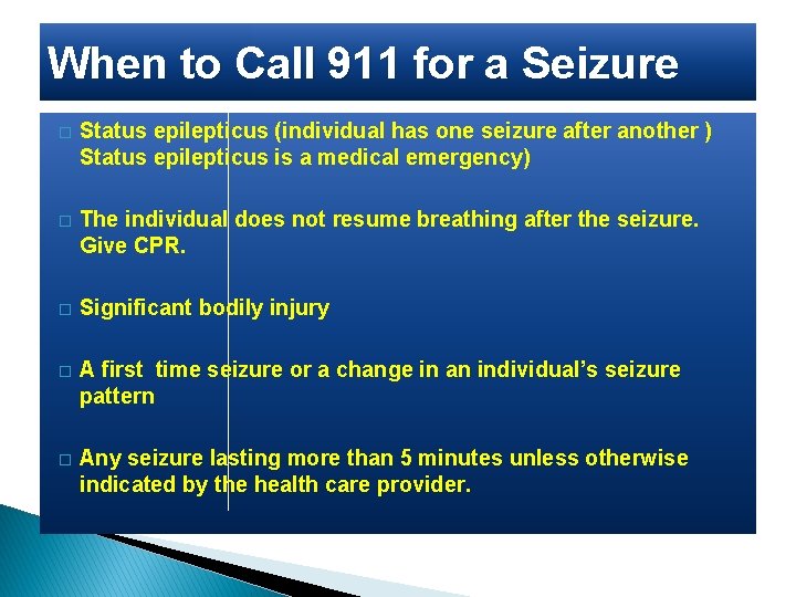 When to Call 911 for a Seizure � Status epilepticus (individual has one seizure