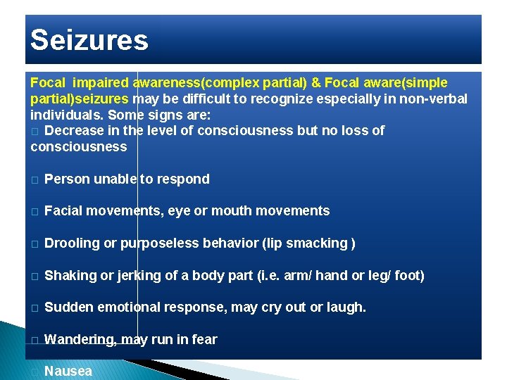 Seizures Focal impaired awareness(complex partial) & Focal aware(simple partial)seizures may be difficult to recognize